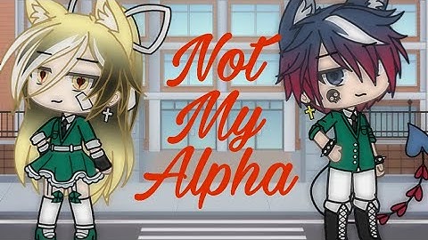 Not my alpha | episode 7+ Ain