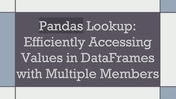 Pandas Lookup: Efficiently Accessing Values in DataFrames with Multiple Members
