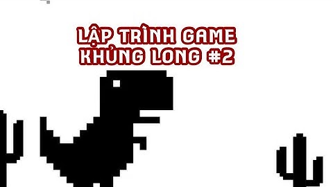 Lập trình game bằng python và pygame #8: Tạo game kinh điển khủng long Dinosaur Game p2