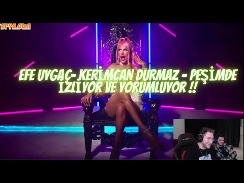 EFE UYGAÇ- KERİMCAN DURMAZ - PEŞİMDE İZLİYOR VE YORUMLUYOR !!