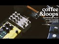 Coffee  loops extended play  chase bliss warped vinyl mkii