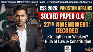 27th Constitutional Amendment: Strengthens or Weakens Pakistan | CSS 2026 Pak Affairs Q.4 Solved 