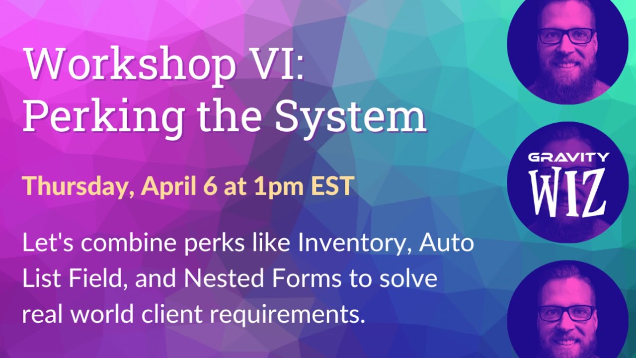 Gravity Forms Workshop VI: Perking The System