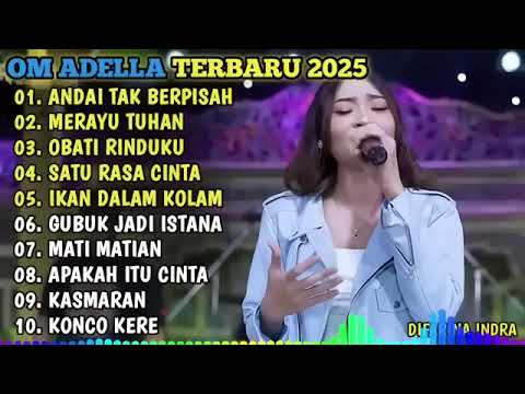 OM ADELLA TERBARU 2025 🎼 ANDAI TAK BERPISAH - MERAYU TUHAN -OBATI RINDUKU - SATU RASA CINTA