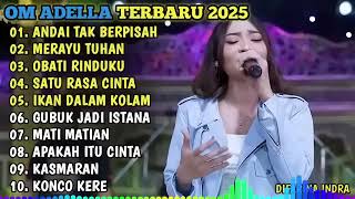 OM ADELLA TERBARU 2025 🎼 ANDAI TAK BERPISAH - MERAYU TUHAN -OBATI RINDUKU - SATU RASA CINTA