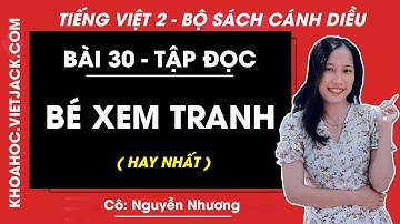 Tiếng Việt lớp 2 Cánh diều - Bé xem tranh - trang 97 - Bài 30 - Cô Nguyễn Nhương (HAY NHẤT)