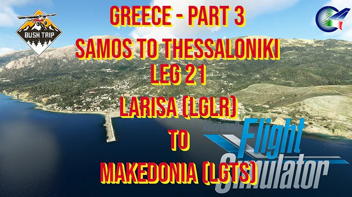 MSFS Bush Trips – Greece – Scenic Tour – Leg 21 Larisa (LGLR) to Makedonia (LGTS)!