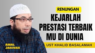 Download lagu KEJARLAH PRESTASI TERBAIK MU DIDUNIA || USTADZ KHALID BASALAMAH