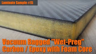 Laminate Sample #15: Vacuum Bagged "Wet-Preg" Carbon / Epoxy with Foam Core