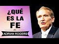 Qué es la Fe | Adrian Rogers |  El Amor que Vale | Predicas Cristianas