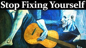 Stop Trying To Fix Yourself, You Were Never Broken - Alan Watts