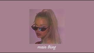ariana grande - main thing (slowed)༄
