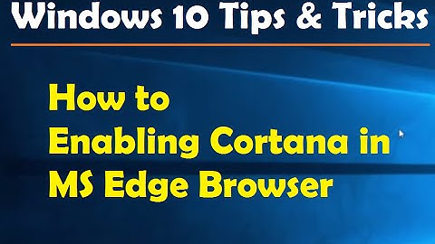 How to Enabling Cortana in MS Edge Browser - Windows 10 Tips and Tricks