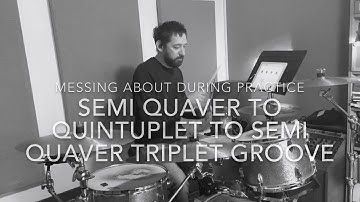 Messing about between Semi-Quavers, Quintuplets, and Semi-Quaver Triplets