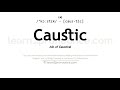 Ref:0619SVPT4ZE Pronunciation of caustic | definition of caustic