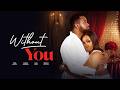 WITHOUT YOU Bambam Uzor Arukwe Modola Osifuwa Alex Cross Latest 2026 Romantic Movie Trending WITHOUT YOU Bambam Uzor Arukwe Modola Osifuwa Alex Cross Latest 2026 Romantic Movie Trending
