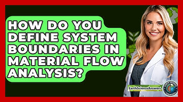 How Do You Define System Boundaries In Material Flow Analysis? - Earth Science Answers