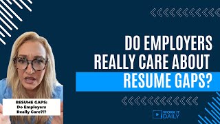 Do Employers Really Care About Resume Gaps?