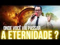 Onde Você Vai Passar a Eternidade?  Pregação Forte de Arrepiar 2024 @EbenezerOficial123