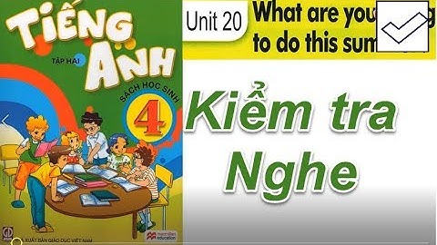 Tiếng Anh 4 Unit 20 What are you going to do this summer ( NGHE và KIỂM TRA)