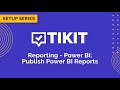 Tikit Setup Series: Reporting 04 Publish Power BI Reports