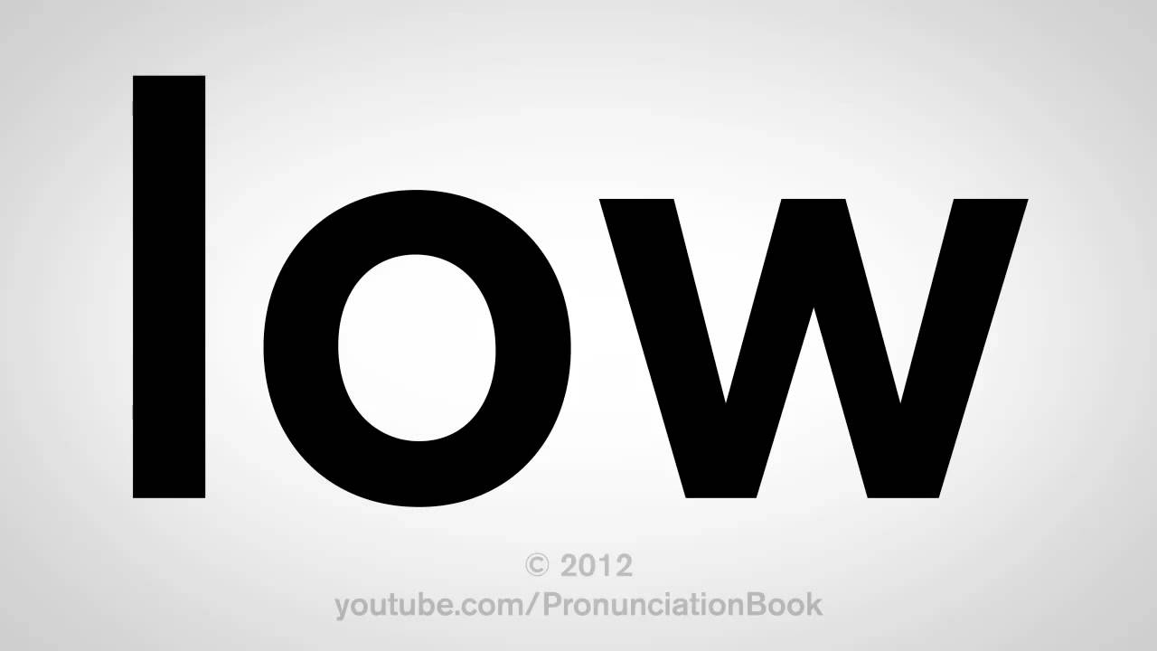 How To Pronounce Low - YouTube