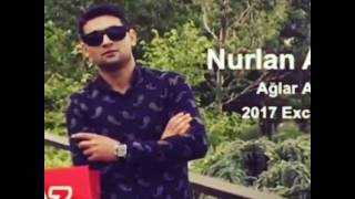 Nurlan Aranlı____-ağlar ağlar____2017🔊👍