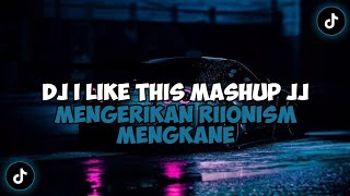 DJ I LIKE THIS MASHUP JJ MENGERIKAN RIIONISM BY DJ TEBANG