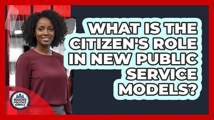What Is The Citizen's Role In New Public Service Models?