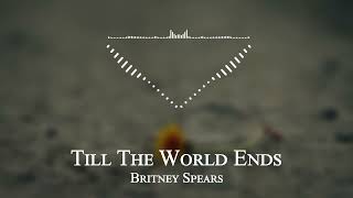 Britney Spears - Till The World Ends