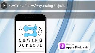 How To Not Throw Away Sewing Projects