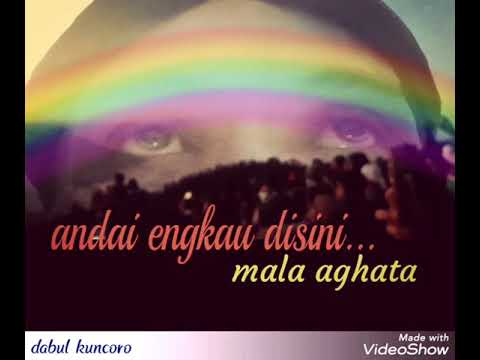 Andai engkau disini (mustmoel) #mala_aghata