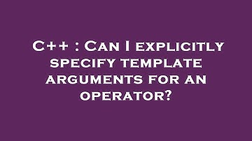 C++ : Can I explicitly specify template arguments for an operator?