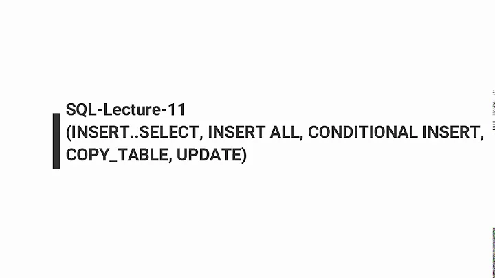 SQL-Lecture-11 (INSERT...SELECT, INSERT ALL, CONDITIONAL INSERT, COPY_TABLE, UPDATE)