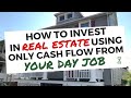 How to Invest in Real Estate with Cash Flow from Your Day Job