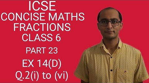 ICSE FRACTIONS EX 14(D) Q.2(i) to (vi) CLASS 6 CONCISE MATHS PART 23 CHAPTER 14