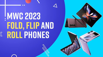 Flexible Display Handsets Make a Splash At MWC 2023