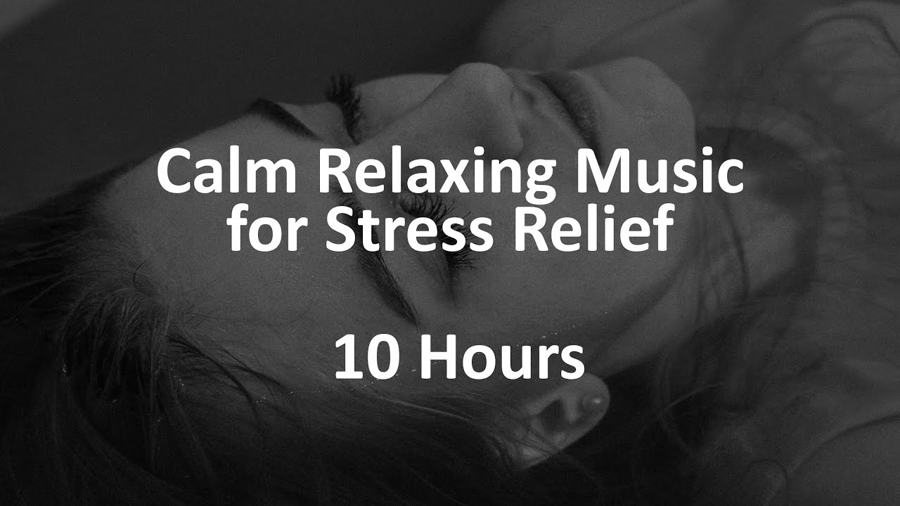 Calm Relaxing Music for Stress Relief | 10 Hours - YouTube