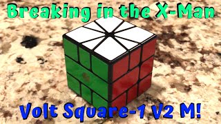 Breaking in the X Man Volt Square 1 V2 M!