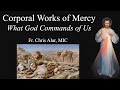 Explaining the Faith - The Corporal Works of Mercy: Why They are Necessary for Salvation