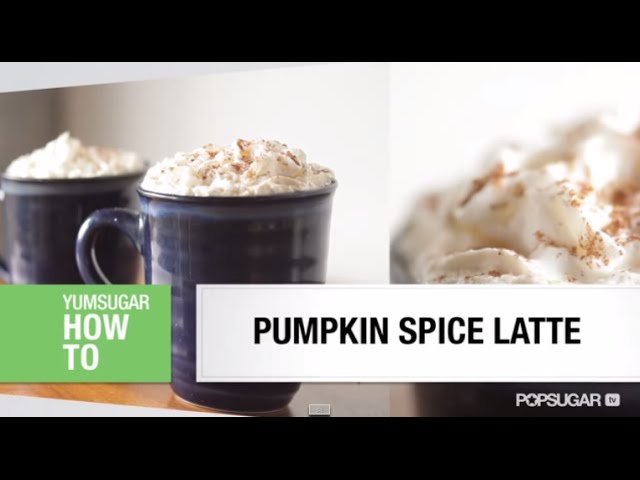 Pumpkin Spice Latte Recipe - Like Starbucks! | POPSUGAR Food