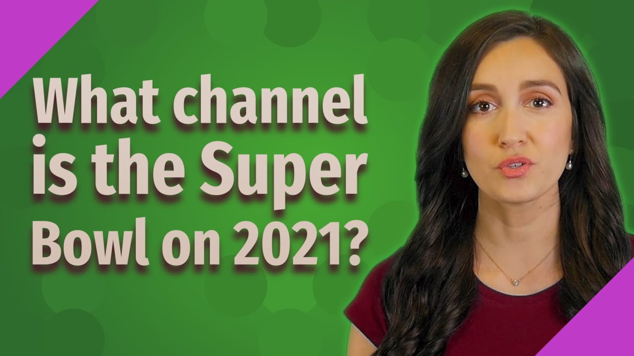 What Channel Is The Super Bowl On 2021