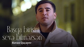 Rəvan Qaçayev — Başqa Birisini Sevə Bilməzsən (Rəsmi Musiqi Videosu) Resimi