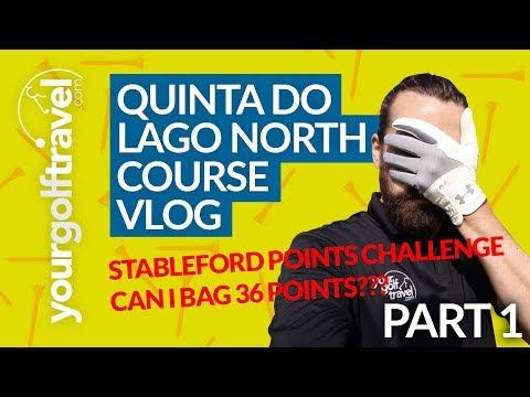 QUINTA DO LAGO NORTH COURSE VLOG REVIEW - 18 Hole Stableford Points Challenge [PART 1]