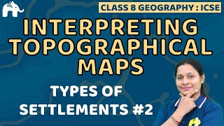 Interpreting Topographical Maps Class 8 SST ICSE | Selina Chapter 1 | Settlement types #2 Geography