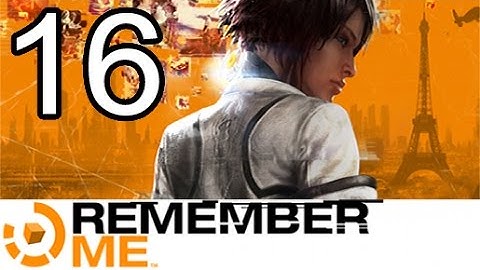 Remember Me Gameplay Walkthrough HD - Memory Remix: Scylla Cartier-Wells - Part 16 [No Commentary]