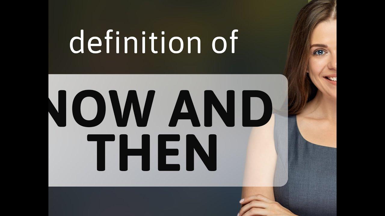 Now and then — what is NOW AND THEN definition - YouTube