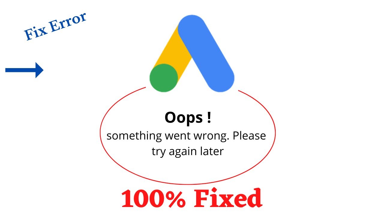 Fix #googleads Oops Something Went Wrong Error. Please Try Again Later ...