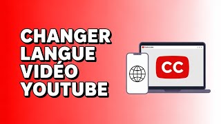 Comment Changer La Langue D’une Vidéo Sur YouTube ( Guide Complet ) Comment Changer La Langue D’une Vidéo Sur YouTube ( Guide Complet )
