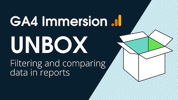 GA4 Immersion: Filtering and comparing data in reports